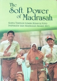 Image of The soft of Madrasah:Karya terpilih lomba kisah foto insipiratif madrasah award 2013/