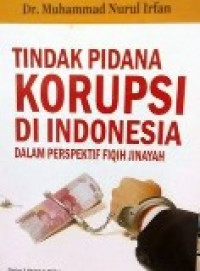 Image of Tindak pidana korupsi diindonesia dalam perspektif fiqih jinayah / Muhammad Nurul Irfan